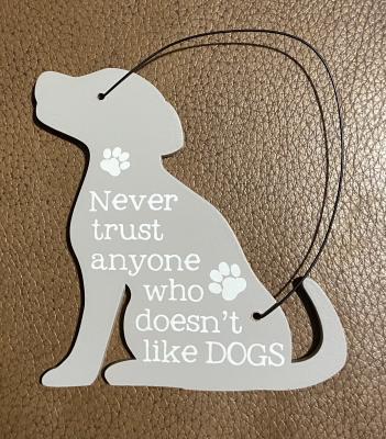 Small Hanging Sign - Never Trust Anyone Who Doesn't Like Dogs